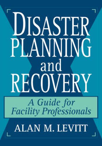 Cover image for Disaster Planning and Recovery: A Guide for Facility Professionals