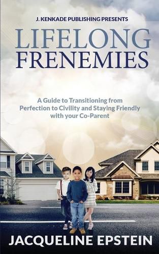 Cover image for Lifelong Frenemies: A Guide to Transitioning from Perfection to Civility and Staying Friendly with your Co-Parent