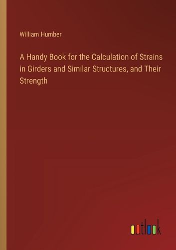 Cover image for A Handy Book for the Calculation of Strains in Girders and Similar Structures, and Their Strength