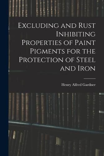 Cover image for Excluding and Rust Inhibiting Properties of Paint Pigments for the Protection of Steel and Iron