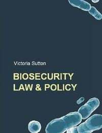 Cover image for Biosecurity Law and Policy: Biosecurity, Biosafety and Biodefense Law
