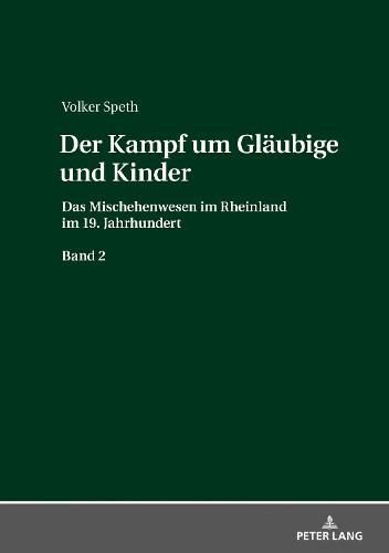 Cover image for Der Kampf um Glaubige und Kinder; Das Mischehenwesen im Rheinland im 19. Jahrhundert. Band 2