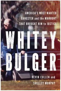 Cover image for Whitey Bulger: America's Most Wanted Gangster and the Manhunt That Brought Him to Justice