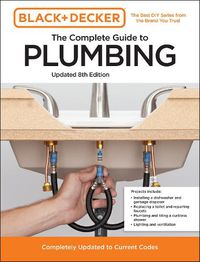 Cover image for Black and Decker The Complete Photo Guide to Plumbing 8th Edition: Completely Updated to Current Codes