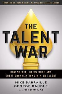 Cover image for The Talent War: How Special Operations and Great Organizations Win on Talent