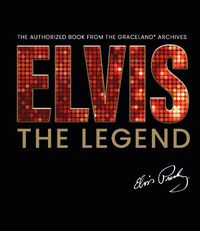 Cover image for Elvis - The Legend: The Authorized Book from the Official Graceland Archive