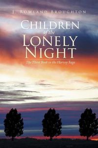 Cover image for Children of the Lonely Night: The Third Book in the Harvey Saga