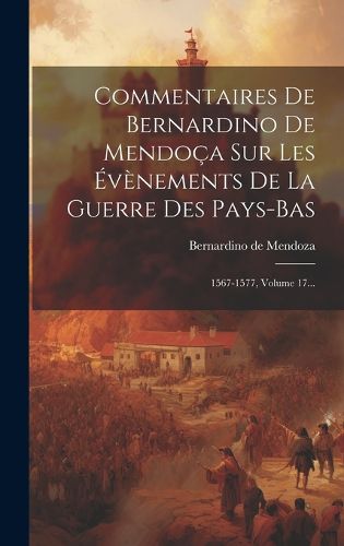 Cover image for Commentaires De Bernardino De Mendoca Sur Les Evenements De La Guerre Des Pays-bas