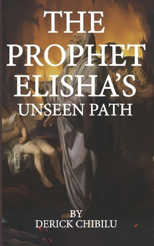 Cover image for "The Prophet Elisha's Unseen Path"