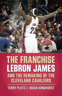 Cover image for The Franchise: Lebron James and the Remaking of the Cleveland Cavaliers