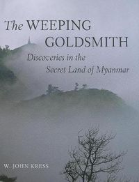 Cover image for The Weeping Goldsmith: Discoveries in the Secret Land of Myanmar