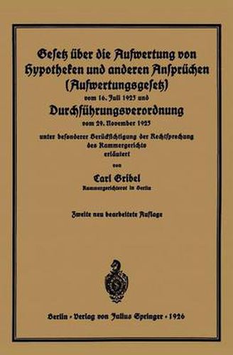 Cover image for Gesetz UEber Die Aufwertung Von Hypotheken Und Anderen Anspruchen (Aufwertungsgesetz) Vom 16. Juli 1925 Und Durchfuhrungsverordnung Vom 29. November 1925: Unter Besonderer Berucksichtigung Der Rechtsprechung Des Kammergerichts Erlautert