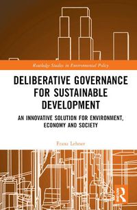 Cover image for Deliberative Governance for Sustainable Development: An Innovative Solution for Environment, Economy and Society