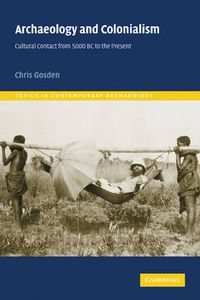 Cover image for Archaeology and Colonialism: Cultural Contact from 5000 BC to the Present