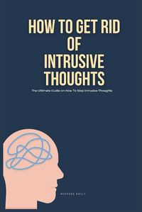 Cover image for How To Get Rid of Intrusive Thoughts