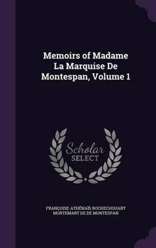 Memoirs of Madame La Marquise de Montespan, Volume 1