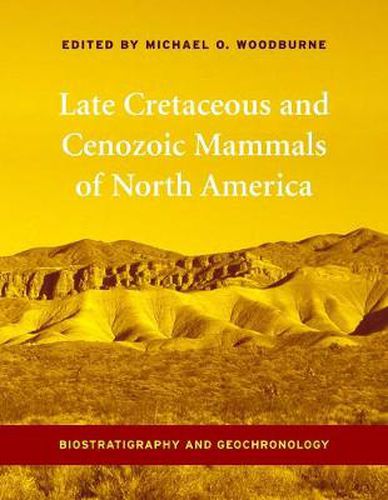 Cover image for Late Cretaceous and Cenozoic Mammals of North America: Biostratigraphy and Geochronology