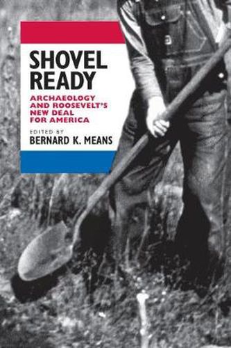 Cover image for Shovel Ready: Archaeology and Roosevelt's New Deal for America