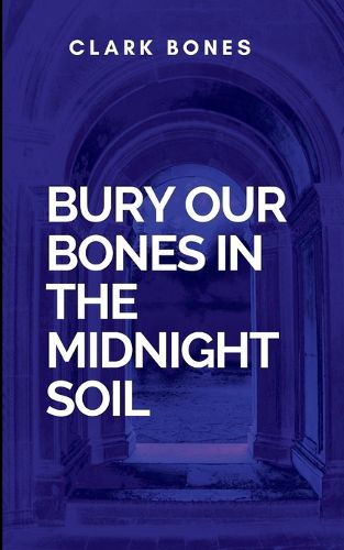 Cover image for Bury Our Bones In The Midnight Soil