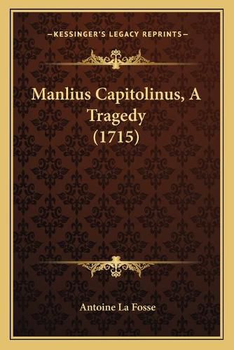 Cover image for Manlius Capitolinus, a Tragedy (1715)