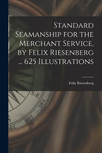 Cover image for Standard Seamanship for the Merchant Service [microform], by Felix Riesenberg ... 625 Illustrations