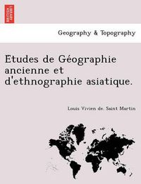 Cover image for E Tudes de GE Ographie Ancienne Et D'Ethnographie Asiatique.