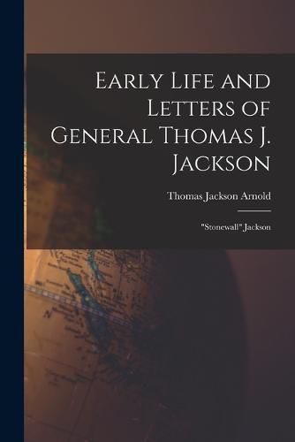 Cover image for Early Life and Letters of General Thomas J. Jackson