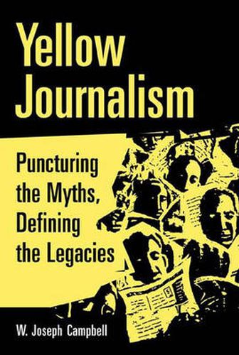 Yellow Journalism: Puncturing the Myths, Defining the Legacies