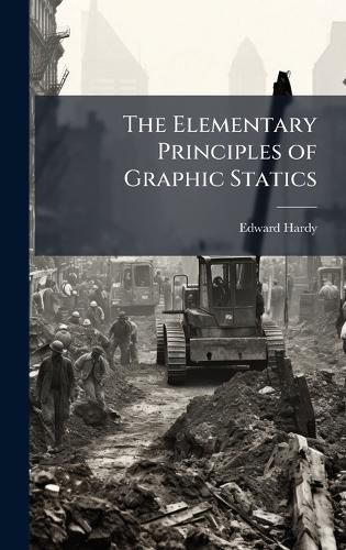 Cover image for The Elementary Principles of Graphic Statics