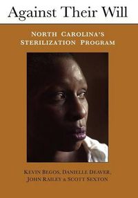 Cover image for Against Their Will: North Carolina's Sterilization Program and the Campaign for Reparations