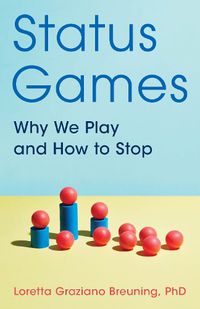 Cover image for Status Games: Why We Play and How to Stop