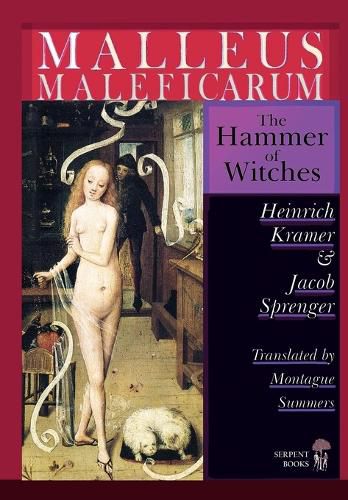 Cover image for Malleus Maleficarum - The Hammer of Witches; a complete translation with woodcut illustrations from the 15th-18th centuries