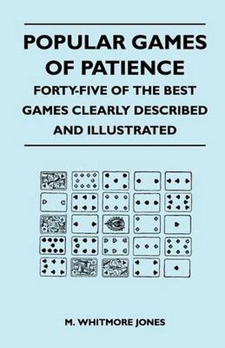 Cover image for Popular Games of Patience - Forty-Five of the Best Games Clearly Described and Illustrated