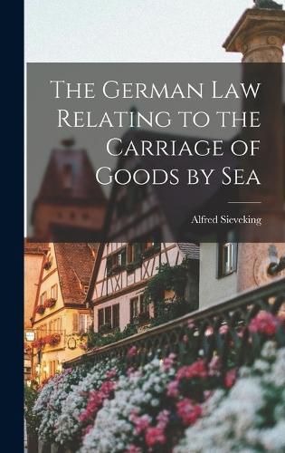 Cover image for The German Law Relating to the Carriage of Goods by Sea