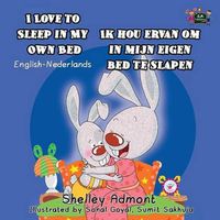 Cover image for I Love to Sleep in My Own Bed Ik hou ervan om in mijn eigen bed te slapen: English Dutch Bilingual Edition