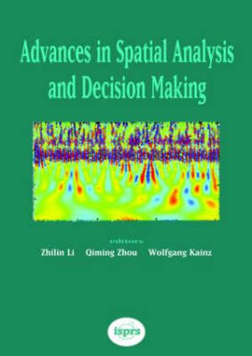 Advances in Spatial Analysis and Decision Making: Proceedings of the ISPRS Workshop on Spatial Analysis and Decision Making: Hong Kong, 3-5 December 2003