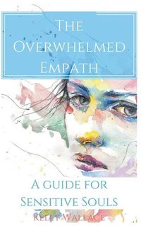 Cover image for The Overwhelmed Empath - A Guide For Sensitive Souls