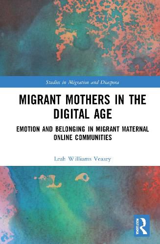 Migrant Mothers in the Digital Age: Emotion and Belonging in Migrant Maternal Online Communities