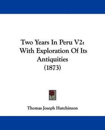 Cover image for Two Years in Peru V2: With Exploration of Its Antiquities (1873)