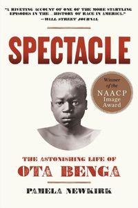 Cover image for Spectacle: The Astonishing Life Of Ota Benga