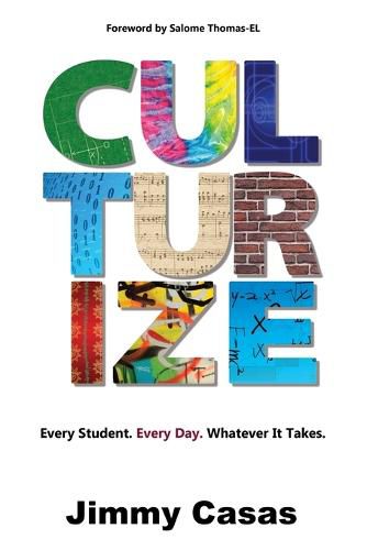 Cover image for Culturize: Every Student. Every Day. Whatever it Takes.