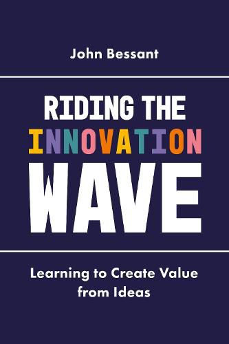 Cover image for Riding the Innovation Wave: Learning to Create Value from Ideas