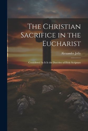 Cover image for The Christian Sacrifice in the Eucharist