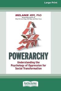 Cover image for Powerarchy: Understanding the Psychology of Oppression for Social Transformation [Standard Large Print 16 Pt Edition]