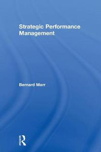 Cover image for Strategic Performance Management: Leveraging and measuring your intangible value drivers