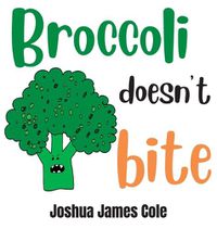 Cover image for Broccoli Doesn't Bite: An ABC Book