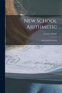 Cover image for New School Arithmetic: Analytical & Practical