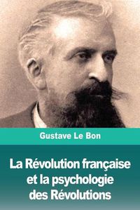Cover image for La Revolution francaise et la psychologie des Revolutions