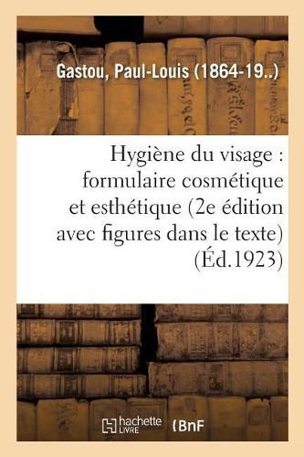 Cover image for Hygiene Du Visage: Formulaire Cosmetique Et Esthetique (2e Edition, Avec Figures Dans Le Texte)