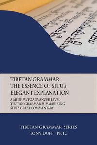 Cover image for Tibetan Grammar: The Essence of the Elegant Explanation: A Medium to Advanced Level Grammar Text